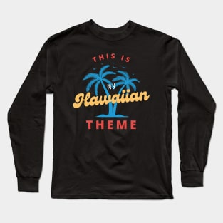 Funny Hawaiian, This Is My Hawaiian Theme, Summer Vacation Vibes Long Sleeve T-Shirt